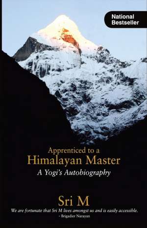 Apprenticed to a Himalayan Master de Sri M