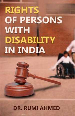 Rights of Persons with Disability in India de Rumi Ahmed