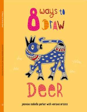 Parker, J: 8 Ways to Draw Deer de Jasmine Isabelle Parker