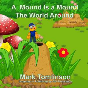 A Mound Is a Mound the World Around de Mark Tomlinson