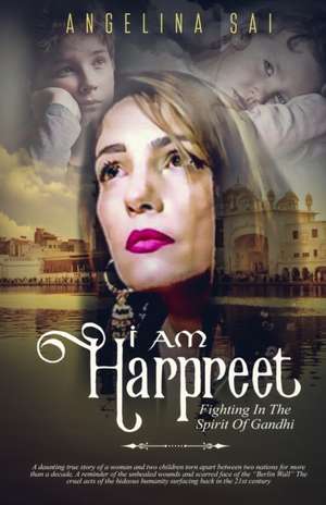 I Am Harpreet: Fighting in the Spirit of Gandhi de Angelina Sai