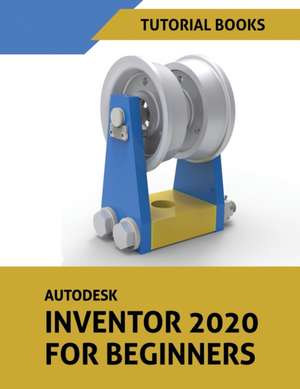 Autodesk Inventor 2020 For Beginners de Tutorial Books