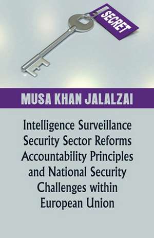 Intelligence Surveillance, Security Sector Reforms, Accountability Principles and National Security Challenges within European Union de Musa Jalalzai