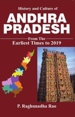 History and Culture of Andhra Pradesh From the Earliest Times to 2019 de P. Raghunadha Rao