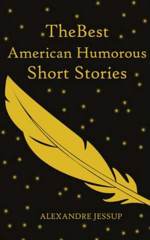 The Best American Humorous Short Stories de Alexandre Jessup