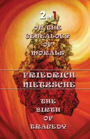 On The Genealogy Of Morals & The Birth Of Tragedy (2In1) de Friedrich Nietzsche