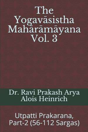 The Yogav&#257;sistha Mah&#257;r&#257;m&#257;yna Vol. 3: Utpatti Prakarana, Part-2 (56-112 Sargas) de Ravi Prakash Arya