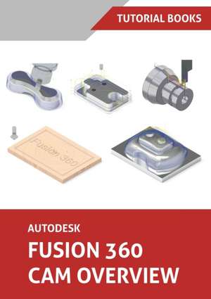 Autodesk Fusion 360 CAM Overview (Colored) de Tutorial Books