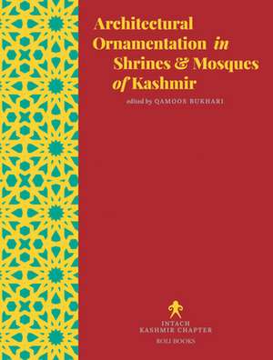 Architectural Ornamentation in Shrines & Mosques of Kashmir de Qamoos Bukhari