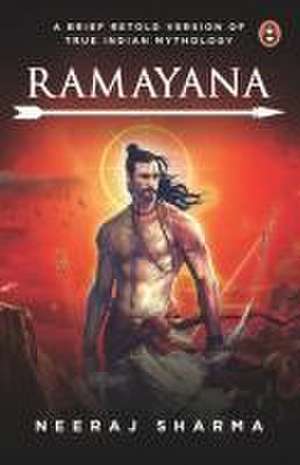 Ramayana - A Brief Retold Version of True Indian Mythology de Neeraj Sharma