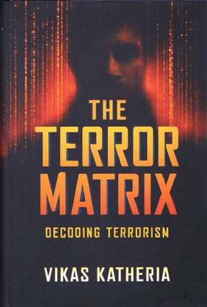 The Terror Matrix de Vikas Katheria