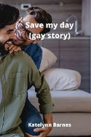 Save my day (gay story) de Katelynn Barnes