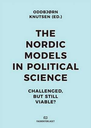 Nordic Models in Political Science: Challenged, But Still Viable de Oddbjorn Knutsen