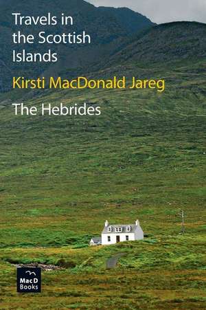 Travels in the Scottish Islands. The Hebrides de Kirsti MacDonald Jareg