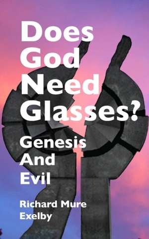 Does God Need Glasses? de Richard Mure Exelby