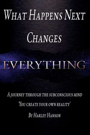 What Happens Next Changes Everything de Harley Hanson