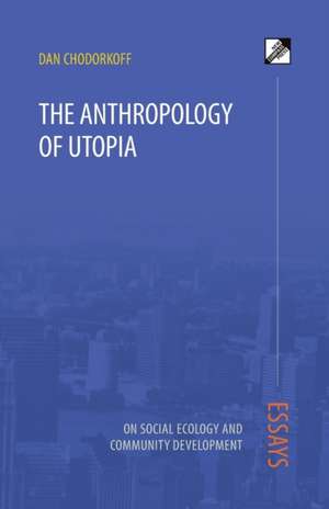 The Anthropology of Utopia de Dan Chodorkoff