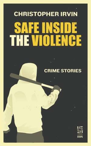 Safe Inside the Violence de Christopher Irvin