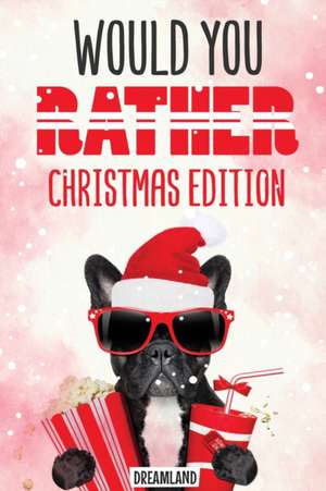 Would You Rather Christmas Edition: A Silly Activity Game Book For Kids, Hilarious Jokes The Whole Family Will Love de Dreamland Publishing