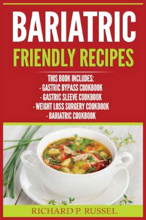 Bariatric Friendly Recipes de Richard P. Russel