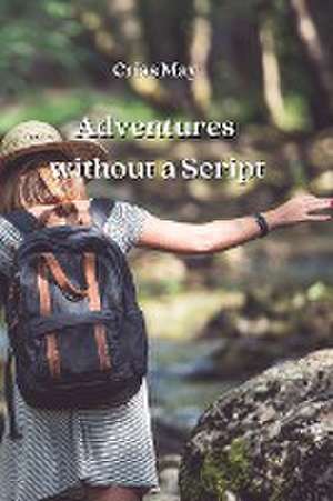 Adventures without a Script de Criss May