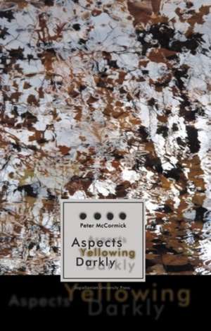 Aspects Yellowing Darkly – Ethics, Intuitions, and the European High Modernist Poetry of Suffering and Passage de Peter McCormick