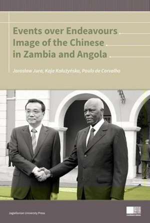 Events Over Endeavours – Image of the Chinese in Zambia and Angola de Jaroslaw Jura