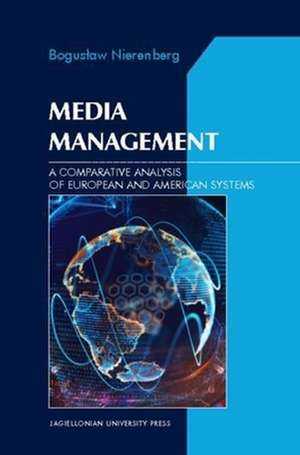 Media Management – A Comparative Analysis of European and American Systems de Boguslaw Nierenberg