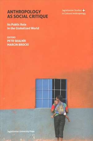 Anthropology as Social Critique – Its Public Role in the Globalized World de Petr Skalnik