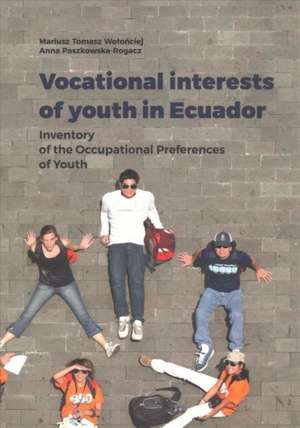 Vocational Interests of Youth in Ecuador – Inventory of the Occupational Preferences of Youth de Mariusz Tomasz Wolonciej