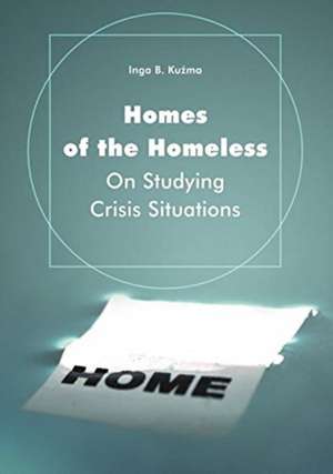 Homes of the Homeless – On Studying Crisis Situations de Inga B. Kuzma