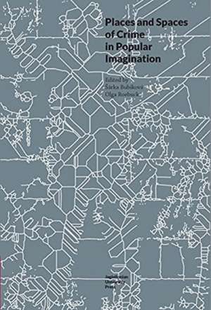 Places and Spaces of Crime in Popular Imagination de Olga Roebuck