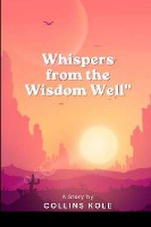 Whispers from the Wisdom Well de Kole Collins