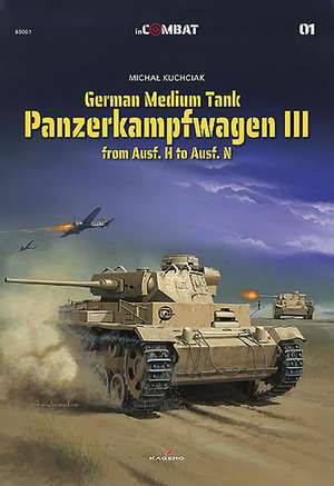 German Medium Tank: Panzerkampfwagen III from Ausf. H to Ausf. N de Michal Kuchciak