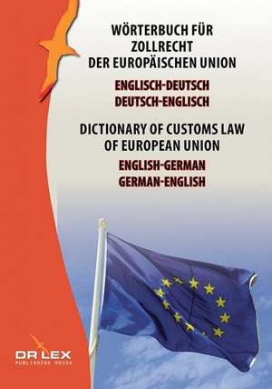 Wörterbuch für Zollrecht der Europäischen Union Englisch-Deutsch, Deutsch-Englisch de Piotr Kapusta