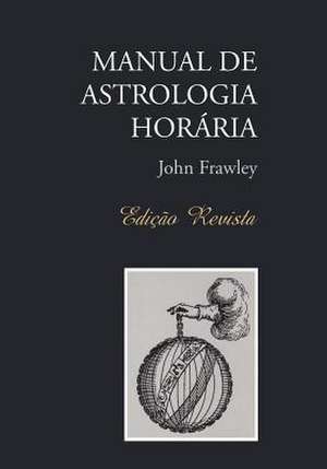 Manual de Astrologia Horaria - Edicao Revista de John Frawley