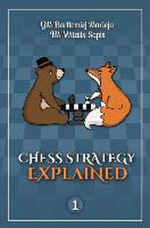 Chess Strategy Explained, Volume 1 de Bartlomiej Macieja