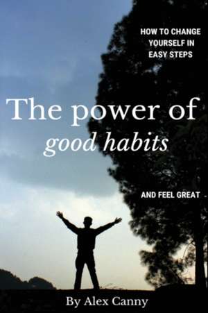 The Power Of Good Habits de Alex Canny