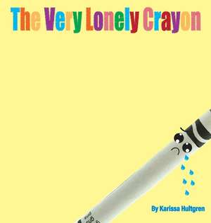 The Very Lonely Crayon de Karissa Hultgren