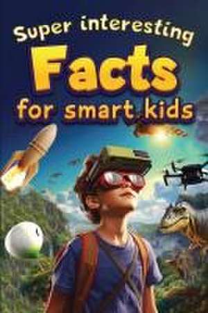 Super Interesting Facts For Smart Kids de Norris Skeldon