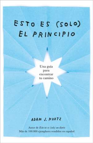 Esto Es (Solo) El Principio / You Are Here Now (for Now) de Adam J. Kurtz