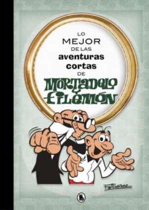 Lo mejor de las aventuras cortas de Mortadelo y Filemón de F. Ibáñez