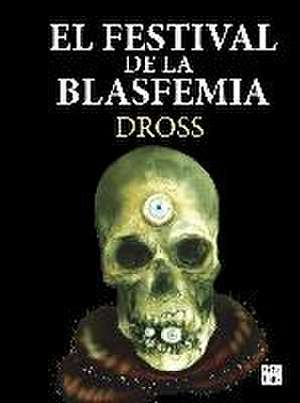 El festival de la blasfemia de Dross