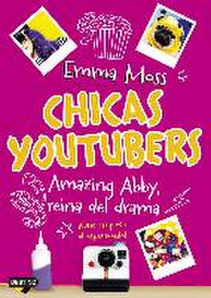 Chicas youtubers 2. Amazing Abby, reina del drama de Emma Moss