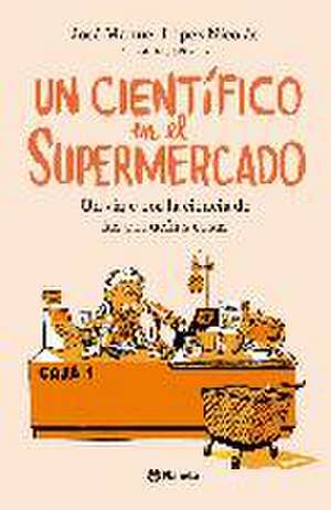 Un científico en el supermercado : un viaje por la ciencia de las pequeñas cosas de José Manuel López Nicolás