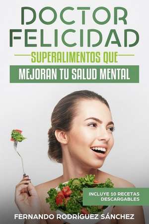 Doctor Felicidad: Superalimentos que mejoran tu salud mental de Fernando Rodríguez Sánchez