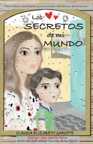 Los Secretos de mi Mundo de Claudia Elizabeth Garcete