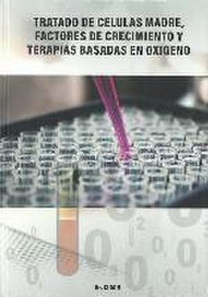 Tratado de células madre, factores de crecimiento y terapias afines al oxígeno de José Luis Cidón Madrigal