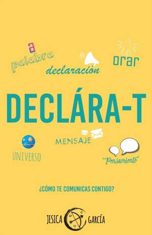 Declára-T: ¿Cómo te comunicas contigo? de Jesica García