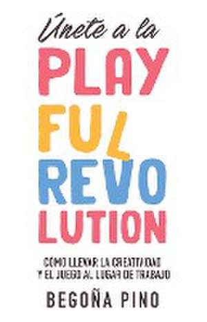 Únete a la Playful Revolution de Begoña Pino